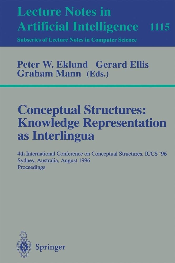 Conceptual Structures: Knowledge Representations as Interlingua: 4th International Conference on Conceptual Structures, ICCS'96, Sydney, Australia, August 19 - 22, 1996, Proceedings