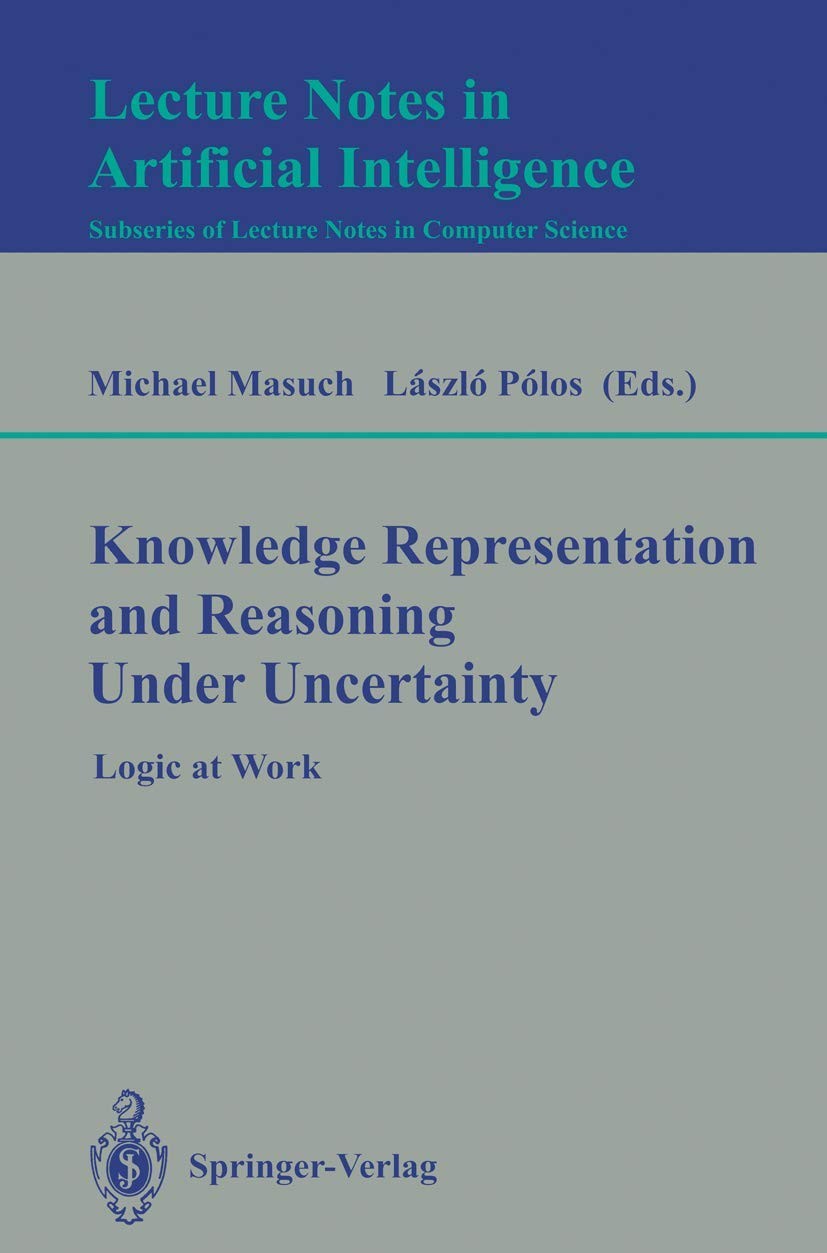 Knowledge Representation and Reasoning Under Uncertainty: Logic at Work : International Conference : Selected Papers