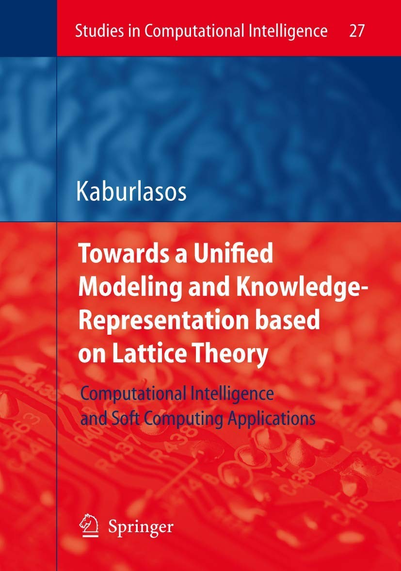 Towards a Unified Modeling and Knowledge-Representation Based on Lattice Theory: Computational Intelligence and Soft Computing Applications