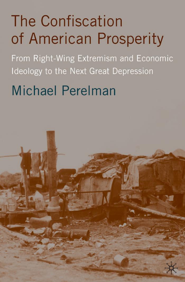 The Confiscation of American Prosperity: From Right-Wing Extremism and Economic Ideology to the Next Great Depression 1st Edition