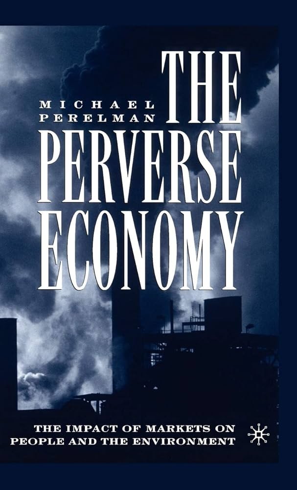 The Perverse Economy: The Impact of Markets on People and the Environment