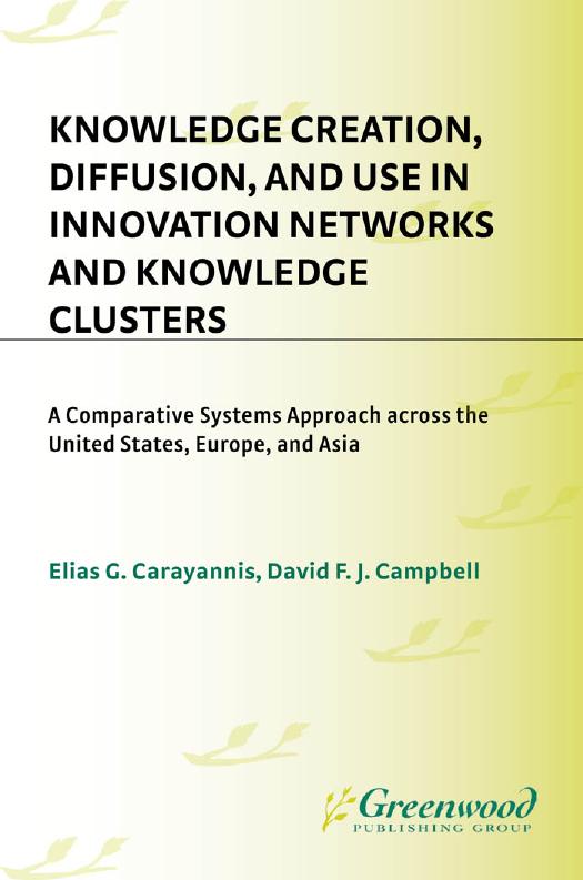 Knowledge Creation, Diffusion, and Use in Innovation Networks and Knowledge Clusters: A Comparative Systems Approach Across the United States, Europe, and Asia