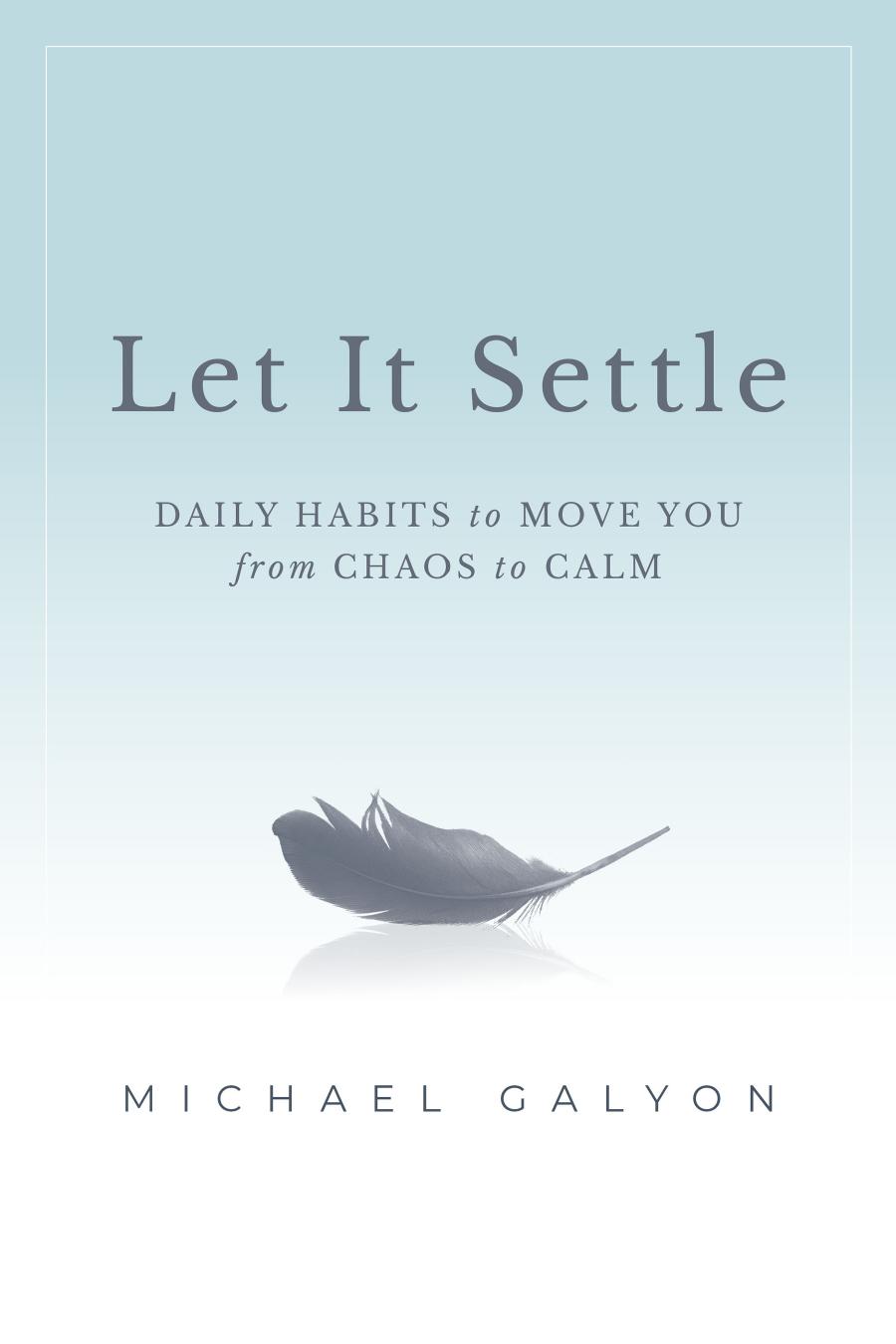 Let It Settle: Daily Habits to Move You From Chaos to Calm