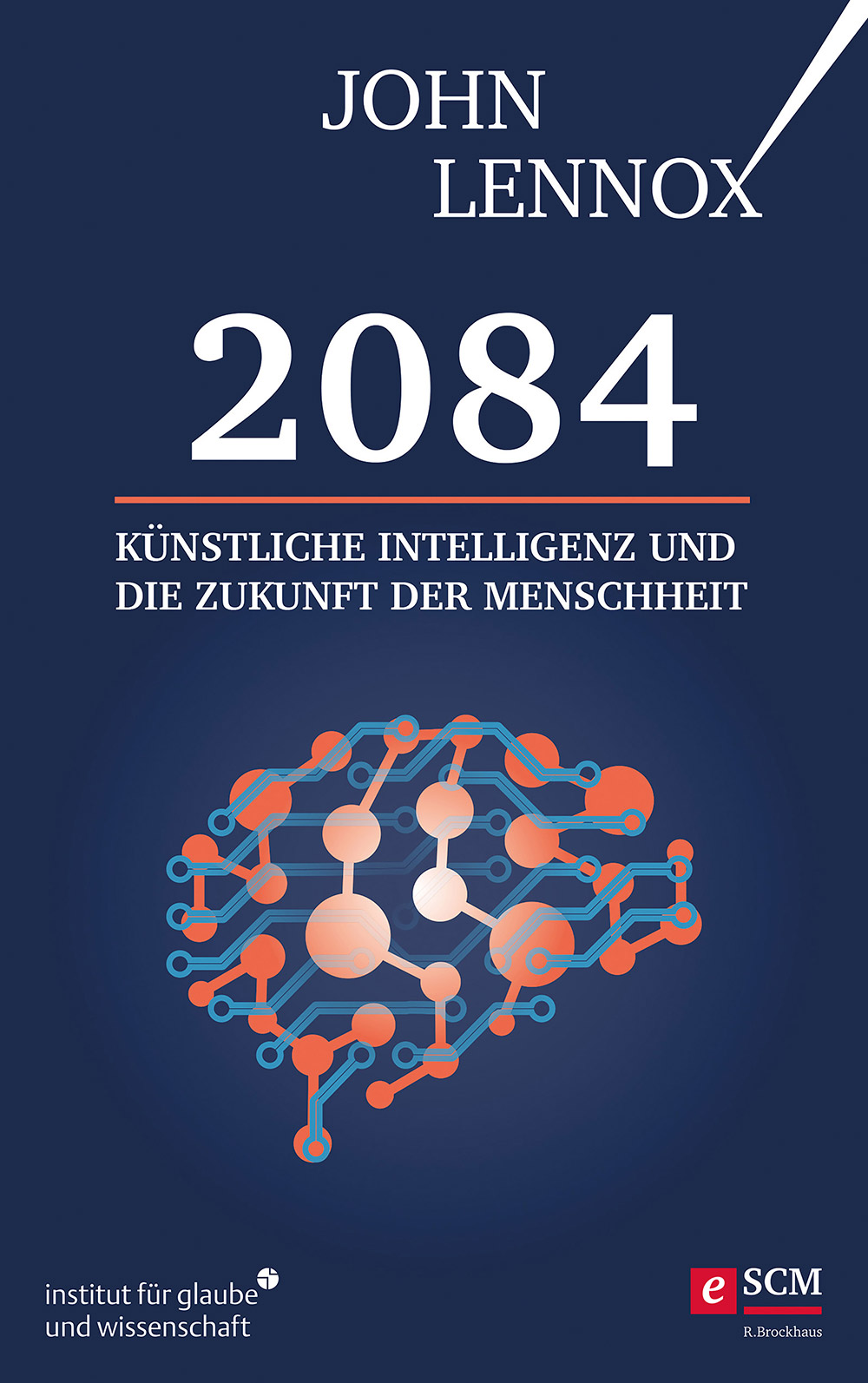 2084: Künstliche Intelligenz und die Zukunft der Menschheit: Wie unsere Zukunft menschlich bleiben kann