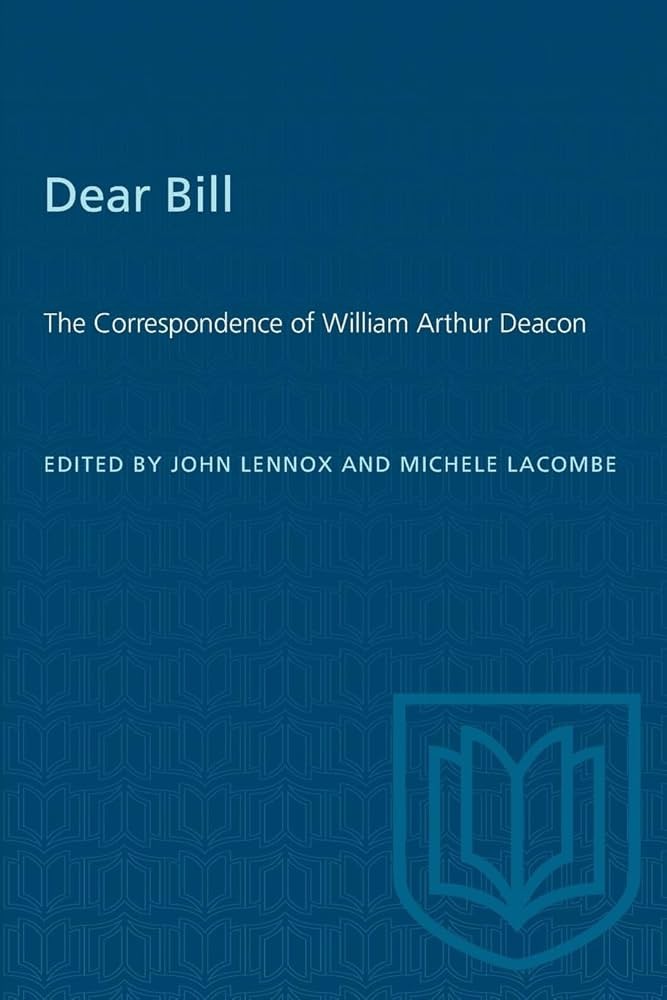 Dear Bill: The Correspondence of William Arthur Deacon