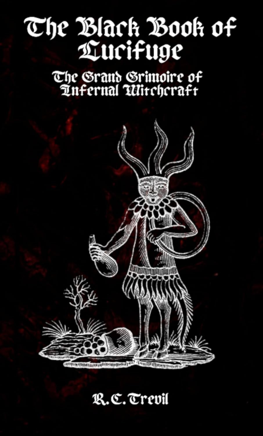 Black Book of Lucifuge The Grand Grimoire of Infernal Witchcraft