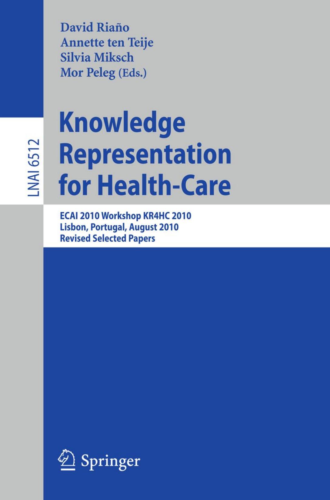 Knowledge Representation for Health-Care: ECAI 2010 Workshop KR4HC 2010, Lisbon, Portugal, August 17, 2010, Revised Selected Papers