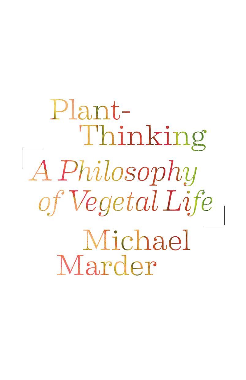 Plant-Thinking: A Philosophy of Vegetal Life