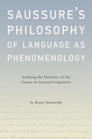 Saussure's Philosophy of Language as Phenomenology: Undoing the Doctrine of the Course in General Linguistics