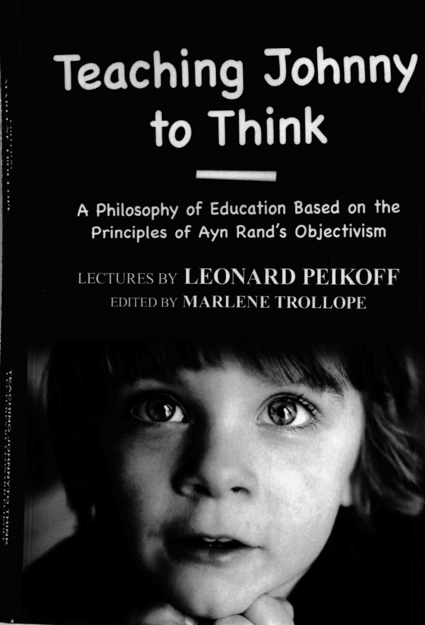 Teaching Johnny to Think: A Philosophy of Education Based on the Principles of Ayn Rand's Objectivism