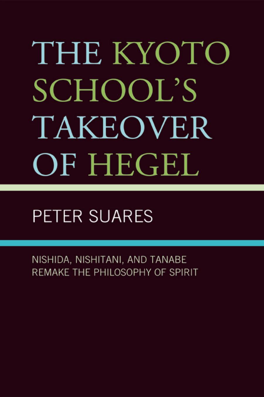 The Kyoto School's Takeover of Hegel: Nishida, Nishitani, and Tanabe Remake the Philosophy of Spirit