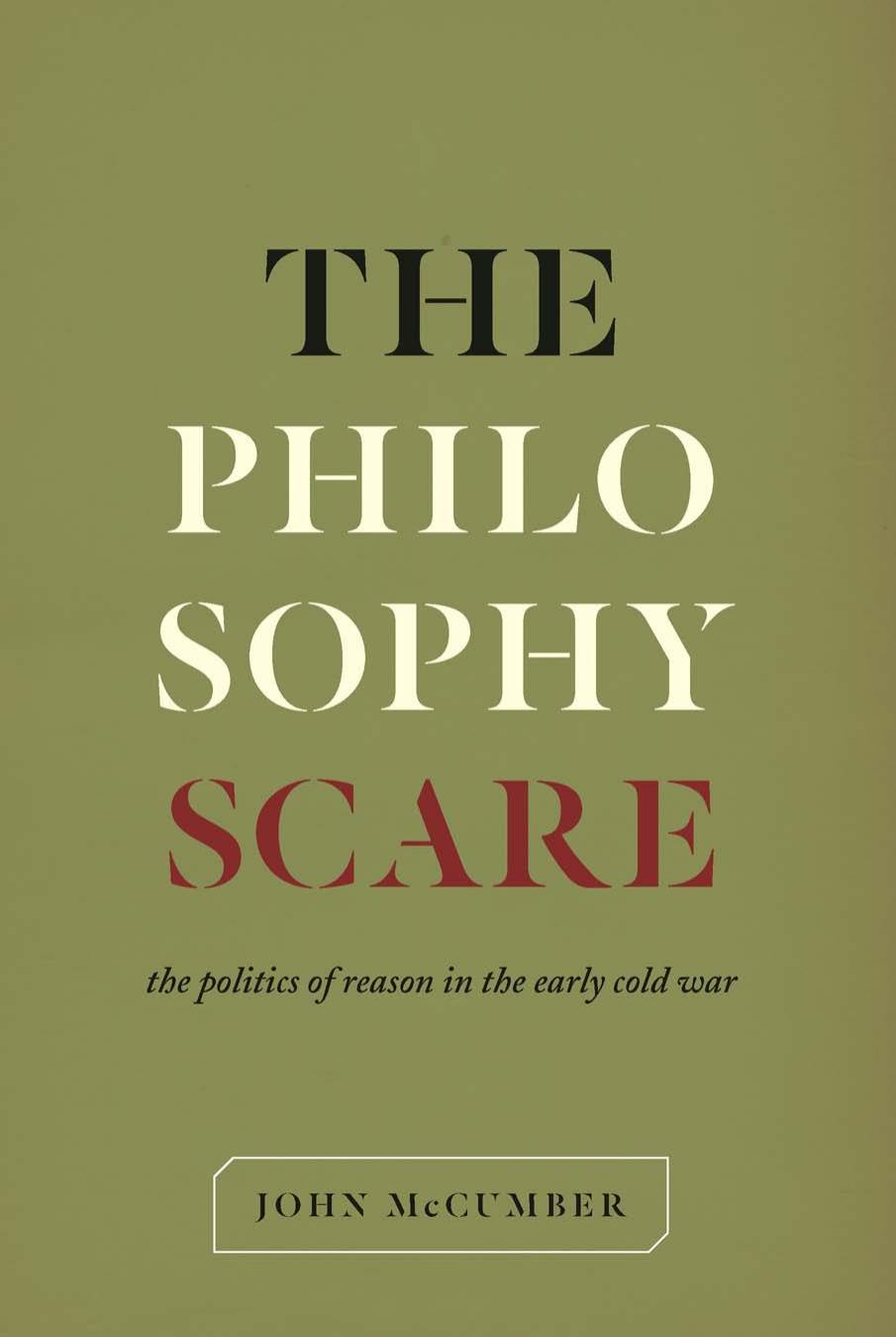 The Philosophy Scare: The Politics of Reason in the Early Cold War