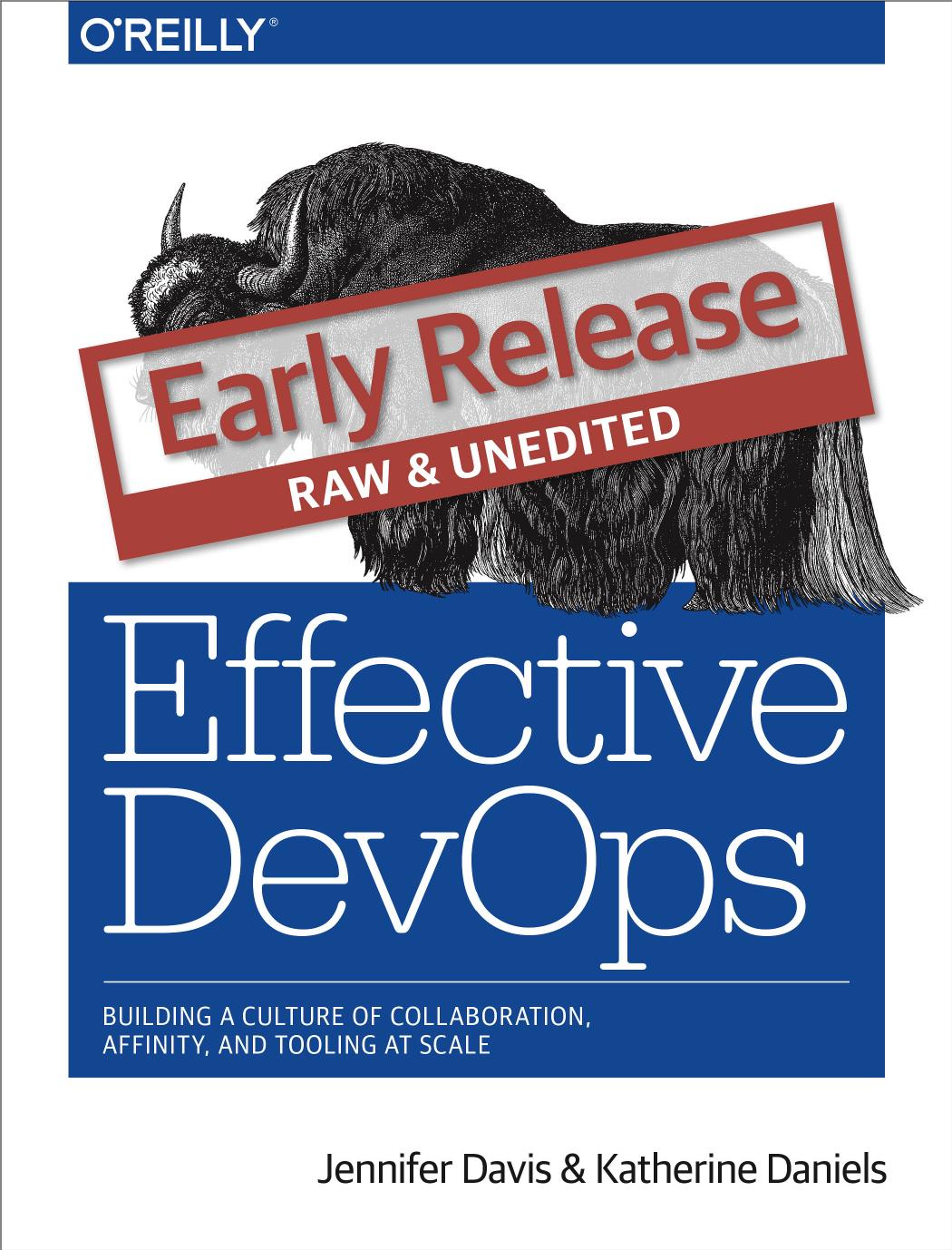 Effective DevOps: Building a Culture of Collaboration, Affinity, and Tooling at Scale