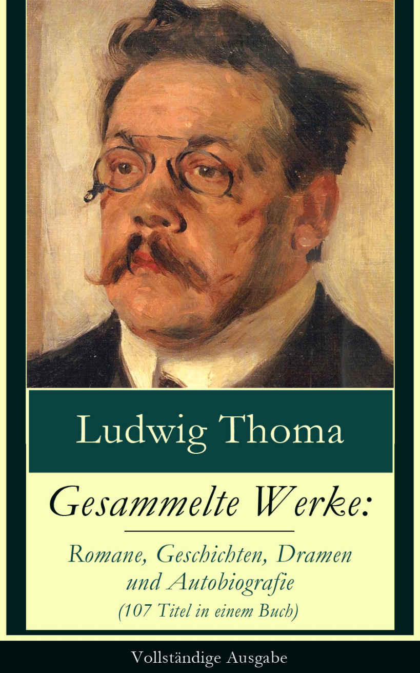 Gesammelte Werke: Romane, Geschichten, Dramen und Autobiografie (107 Titel in einem Buch): Lausbubengeschichten + Der Münchner im Himmel + Tante Frieda: Neue Lausbubengeschichten + Satiren + Onkel Peppi und andere Geschichten + Münchnerinnen + Jozef Filsers Briefwexel + Magdalena und mehr