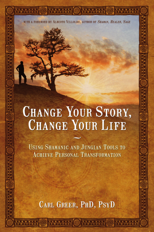 Change Your Story, Change Your Life: using Shamanic and Jungian Tools to Achieve Personal Transformation