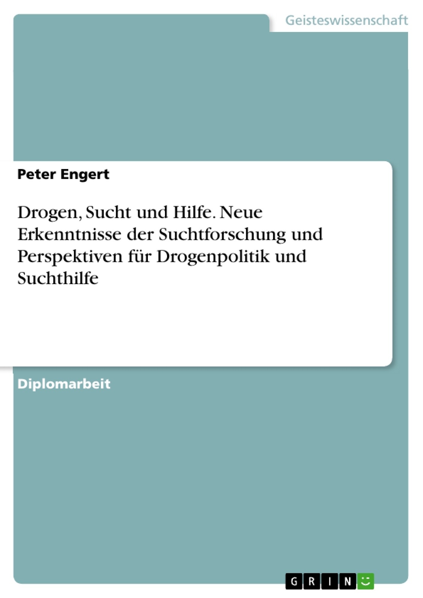 Drogen, Sucht und Hilfe. Neue Erkenntnisse der Suchtforschung und Perspektiven für Drogenpolitik und Suchthilfe