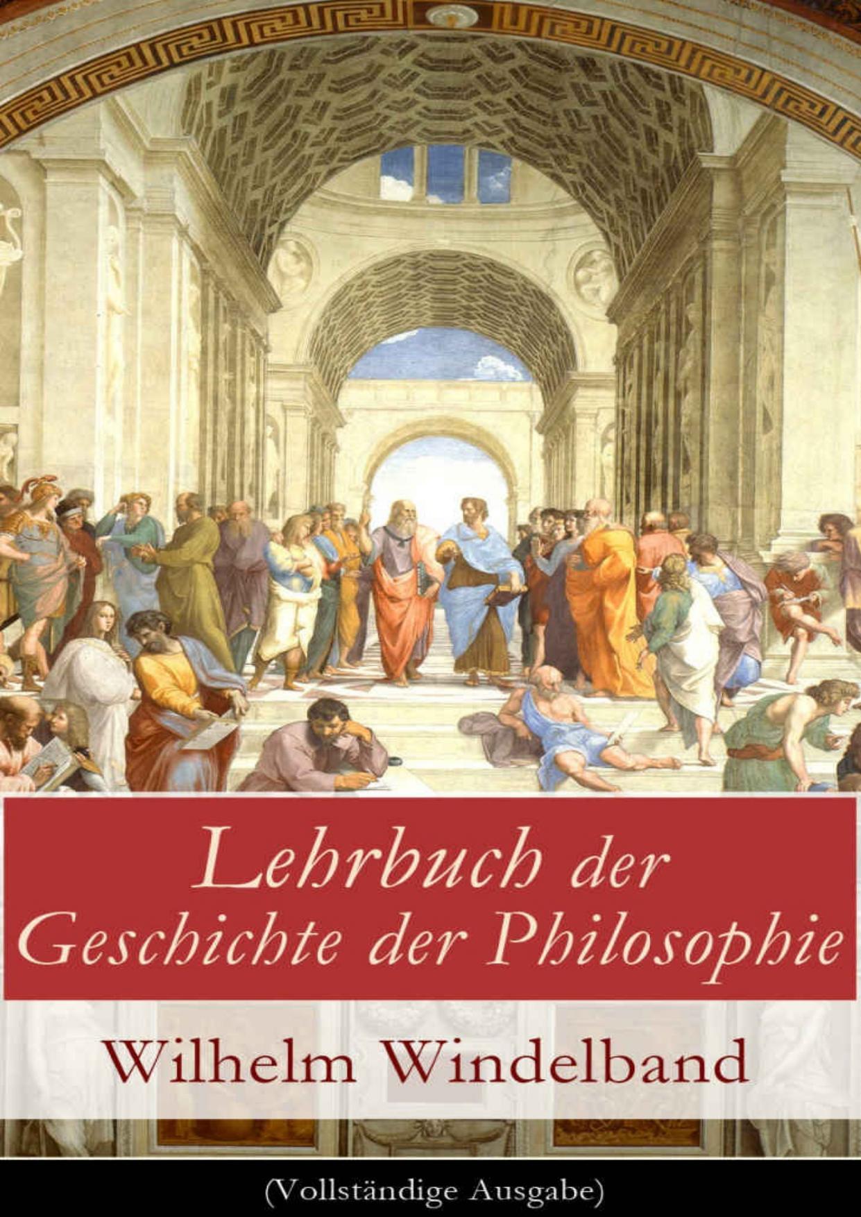 Lehrbuch der Geschichte der Philosophie: Die Philosophie der Griechen + Die hellenistisch-römische Philosophie + Mittelalter + Renaissance + Aufklärung + Die deutsche Philosophie (Kant und Idealismus) + Die Philosophie des 19. Jahrhunderts