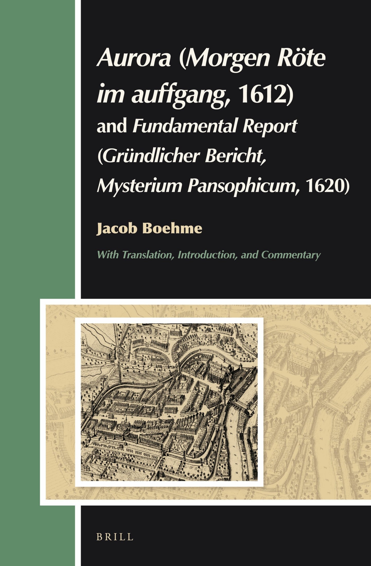 Aurora (Morgen Röte Im Auffgang, 1612) and Fundamental Report (Gründlicher Bericht, Mysterium Pansophicum, 1620): Translation, Introduction, Commentary.