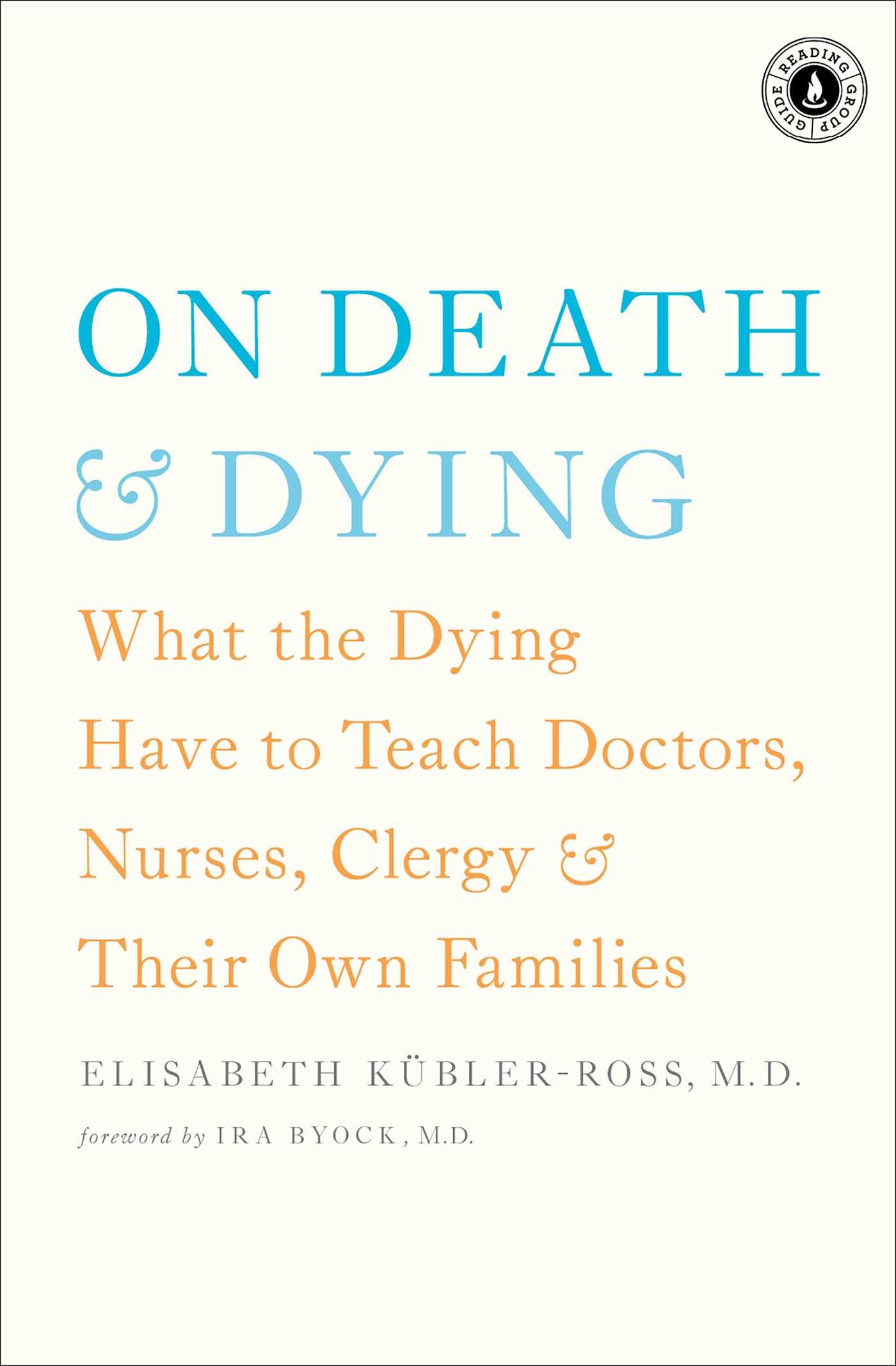 On Death and Dying: What the Dying Have to Teach Doctors, Nurses, Clergy and Their Own Families