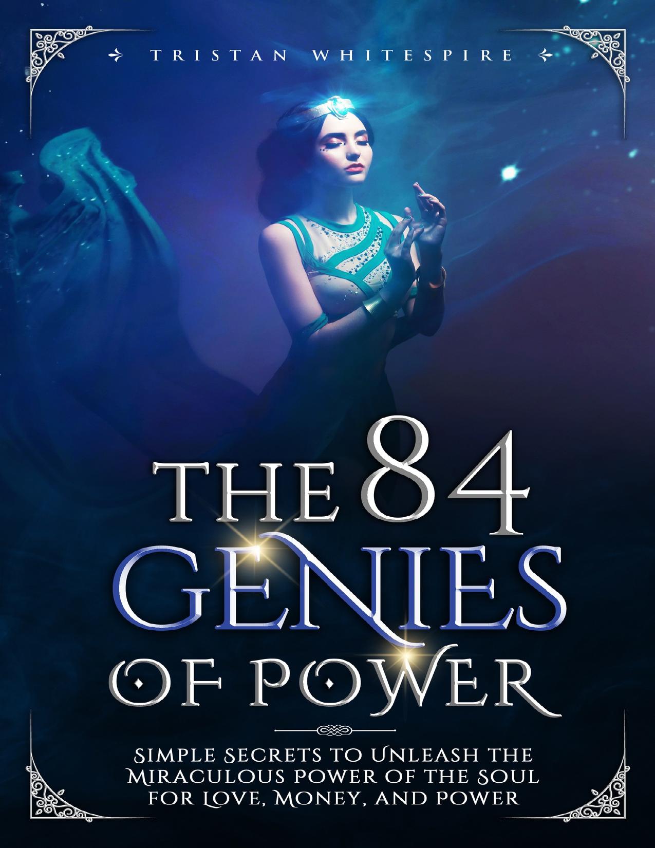 The 84 Genies of Power: Simple Secrets to Unleash the Miraculous Power of the Soul for Love, Money, and Power