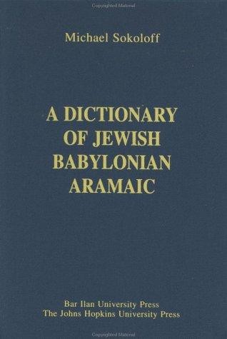 A Dictionary of Jewish Babylonian Aramaic of the Talmudic and Geonic Periods