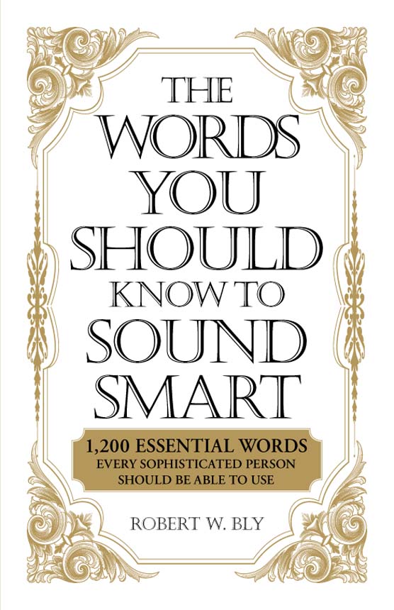 The Words You Should Know to Sound Smart: 1200 Essential Words Every Sophisticated Person Should Be Able to Use