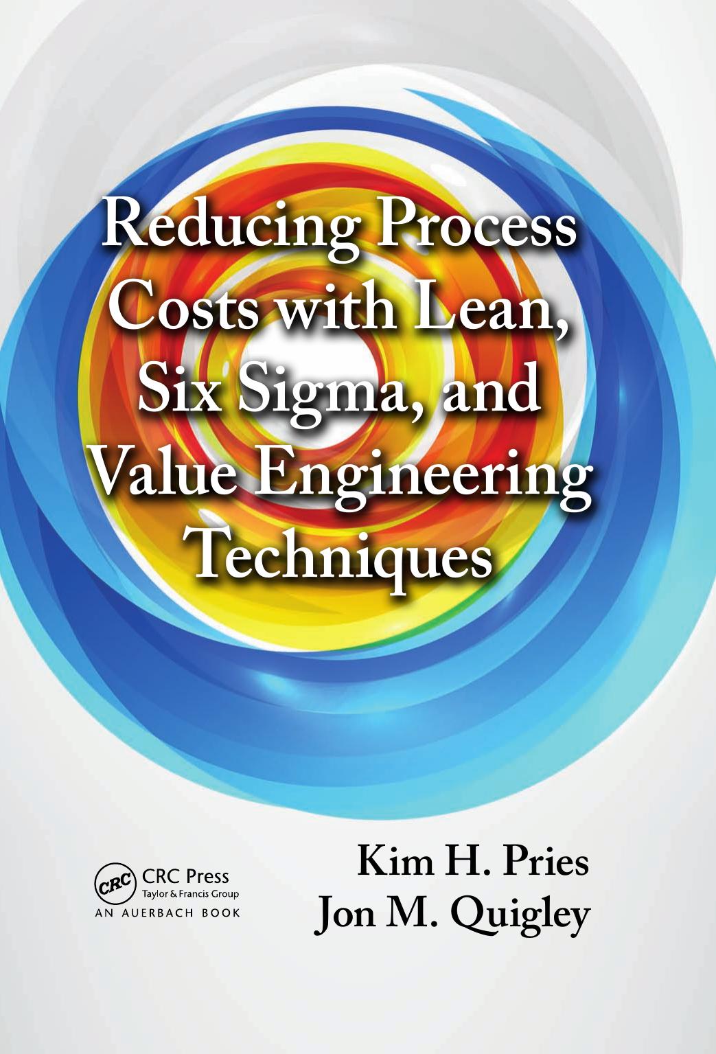 Reducing Process Costs with Lean, Six Sigma, and Value Engineering Techniques