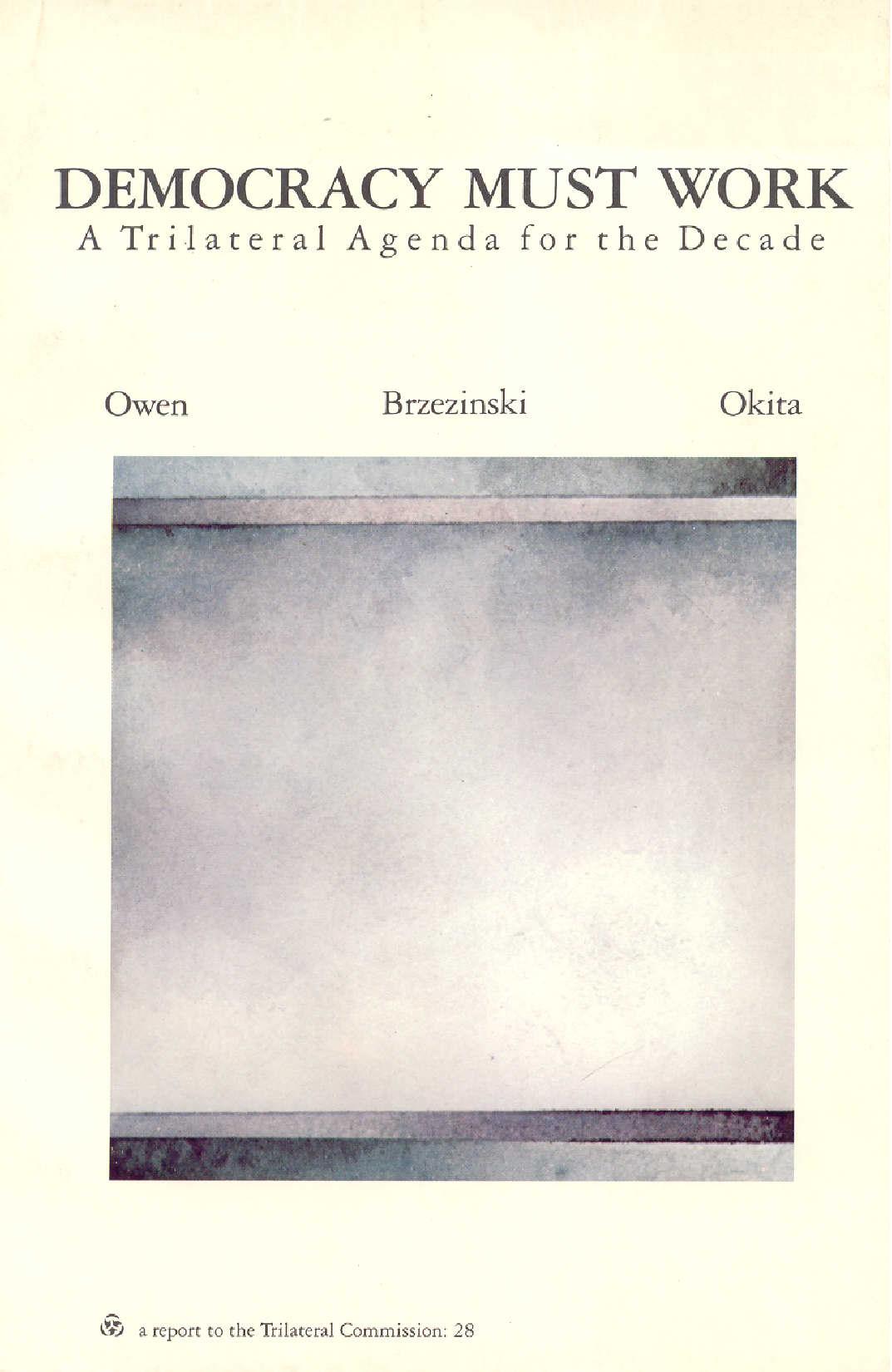 Democracy Must Work: A Trilateral Agenda for the Decade, a Tasf Force Report to the Trilateral Commission. Authors ..., Zbigniew Brzezinski [And] Saburo Okita