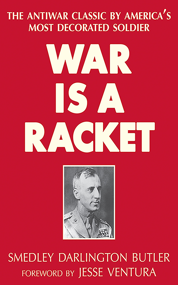 War Is a Racket: The Antiwar Classic by America's Most Decorated Soldier