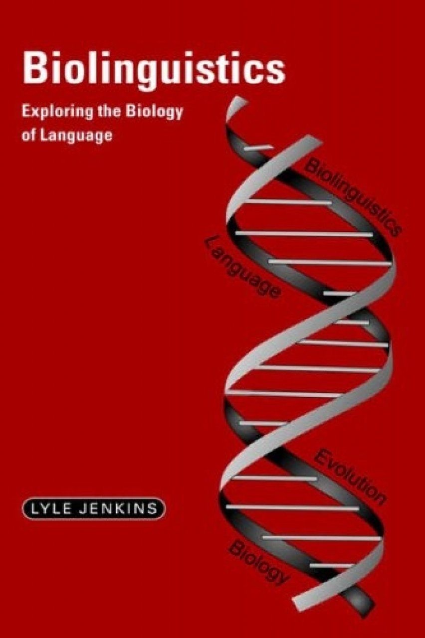 Biolinguistics: Exploring the Biology of Language