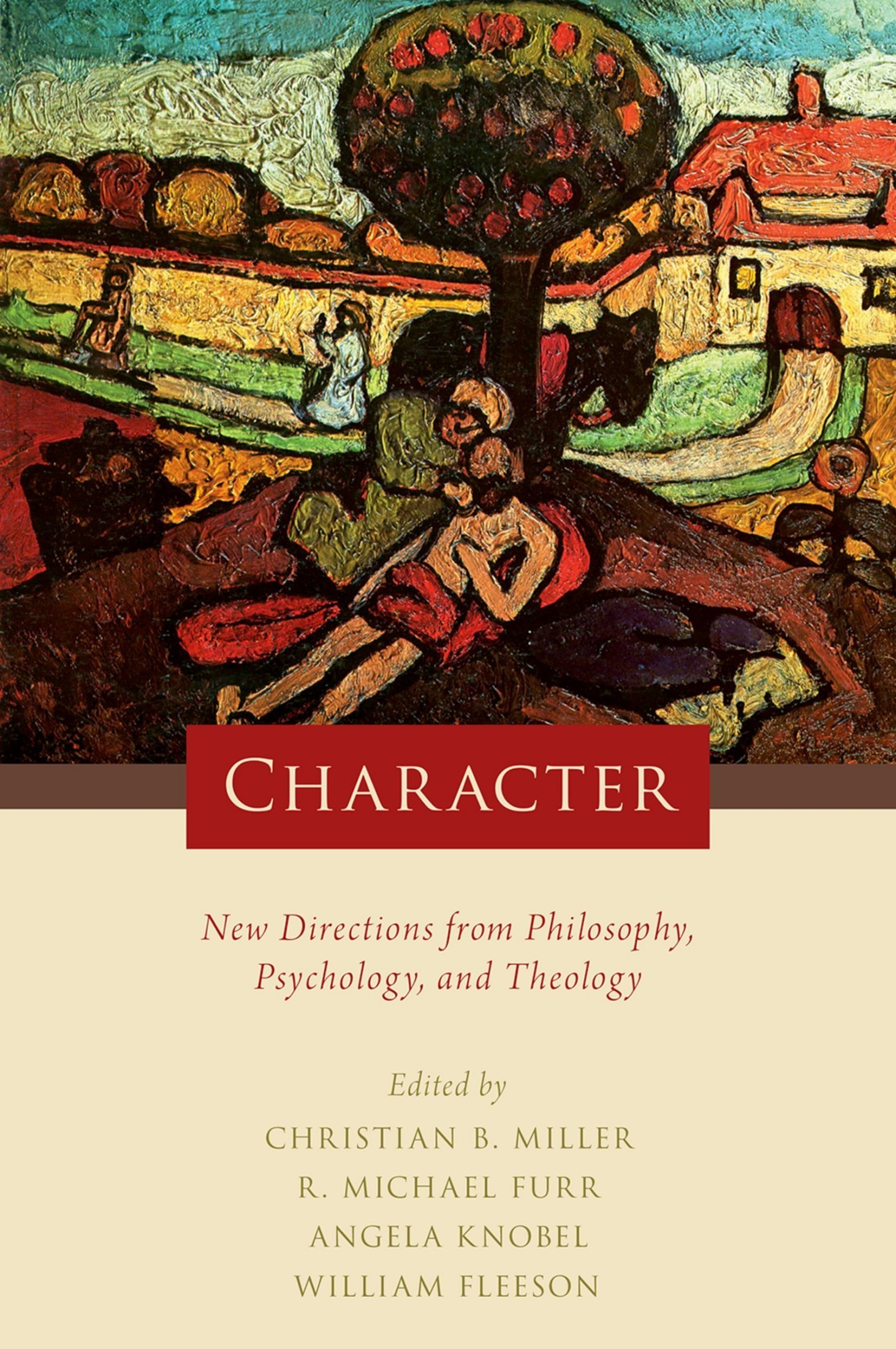 Character: New Directions From Philosophy, Psychology, and Theology