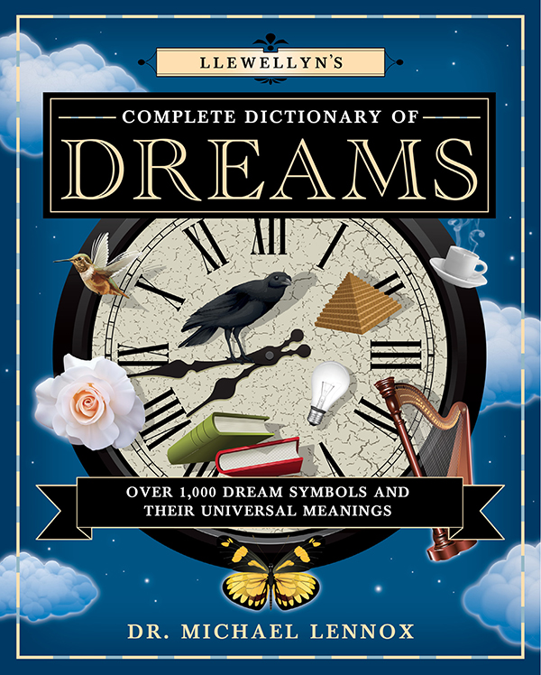 Llewellyn's Complete Dictionary of Dreams: Over 1,000 Dream Symbols and Their Universal Meanings