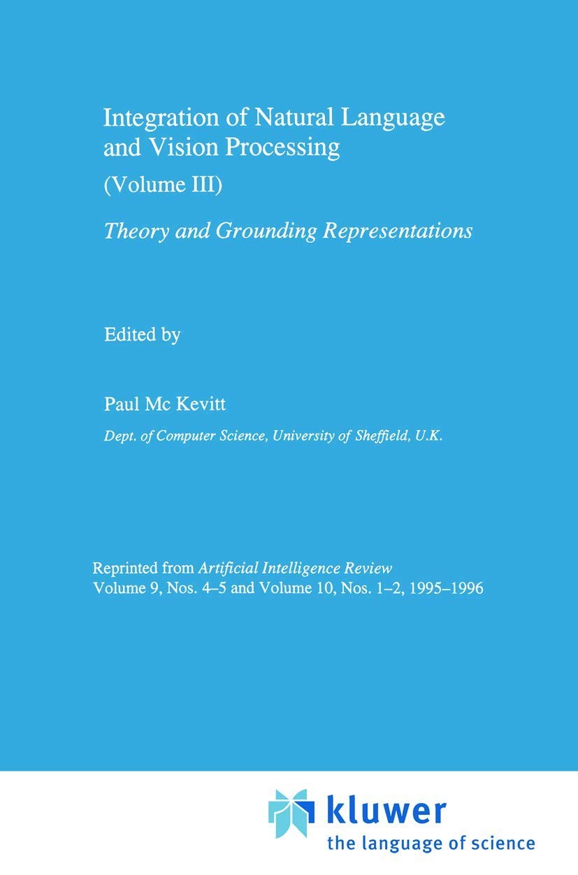 Integration of Natural Language and Vision Processing: Theory and Grounding Representations