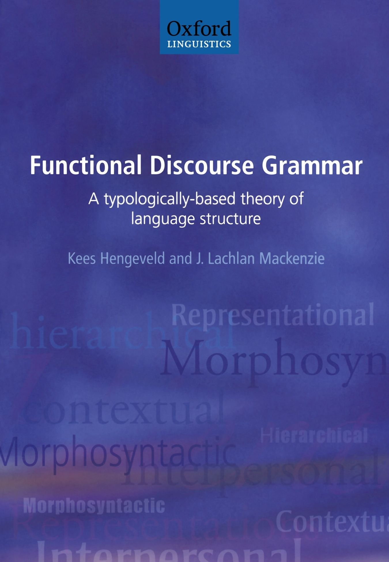 Functional Discourse Grammar: A Typologically-Based Theory of Language Structure