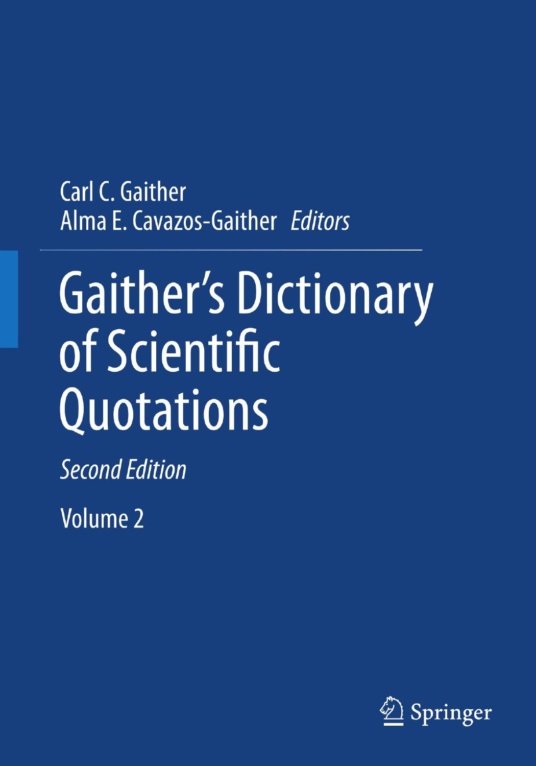 Gaither's Dictionary of Scientific Quotations: A Collection of Approximately 27,000 Quotations Pertaining to Archaeology, Architecture, Astronomy, Biology, Botany, Chemistry, Cosmology, Darwinism, Engineering, Geology, Mathematics, Medicine, Nature, Nursing, Paleontology, Philosophy, Physics, Probability, Science, Statistics, Technology, Theory, Universe, and Zoology