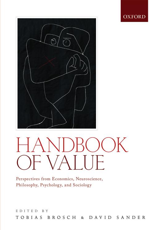 Handbook of Value: Perspectives From Economics, Neuroscience, Philosophy, Psychology and Sociology