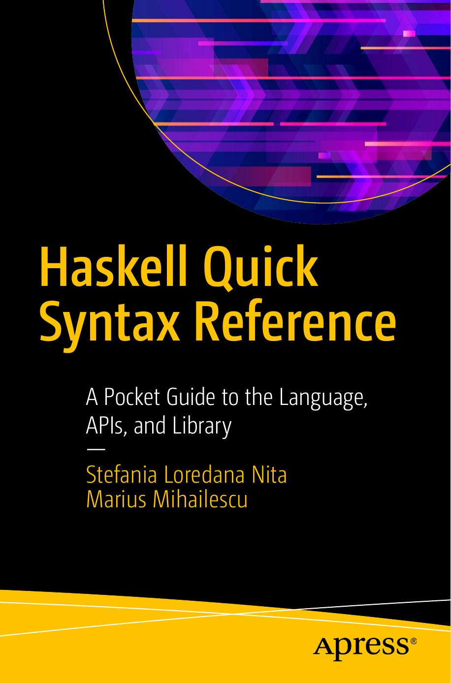 Haskell Quick Syntax Reference: A Pocket Guide to the Language, APIs, and Library