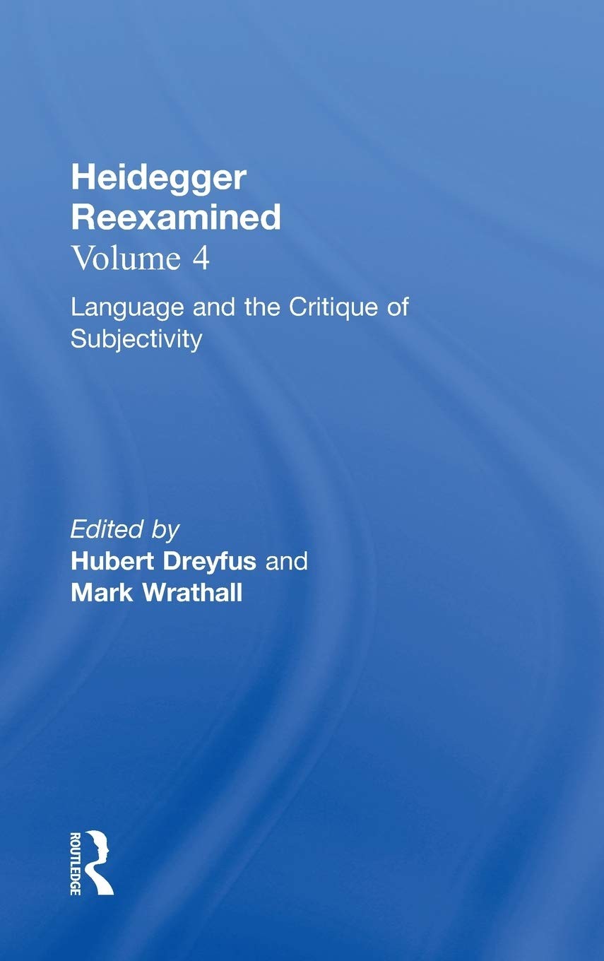 Heidegger Reexamined: Language and the Critique of Subjectivity