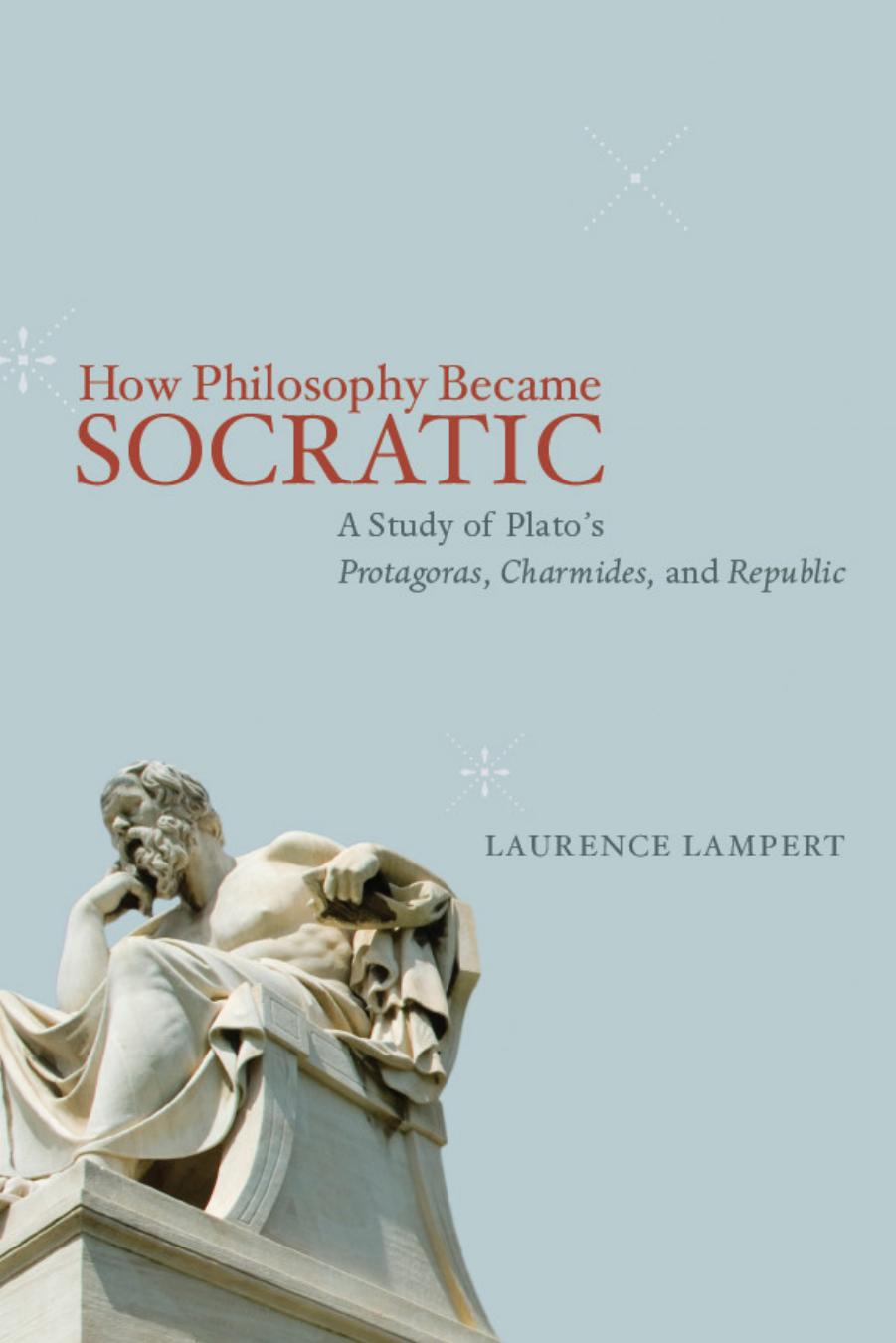 How Philosophy Became Socratic: A Study of Plato's "Protagoras," "Charmides," and "Republic"