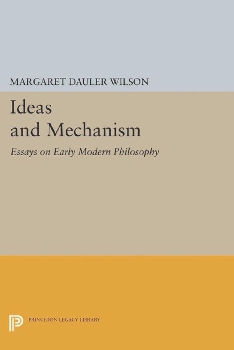 Ideas and Mechanism: Essays on Early Modern Philosophy