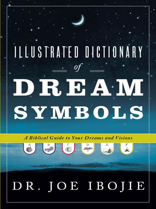 Illustrated Dictionary of Dream Symbols: A Biblical Guide to Your Dreams and Visions