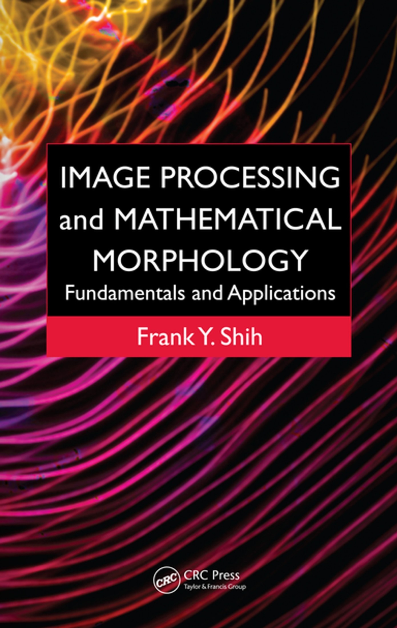 Image Processing and Mathematical Morphology: Fundamentals and Applications