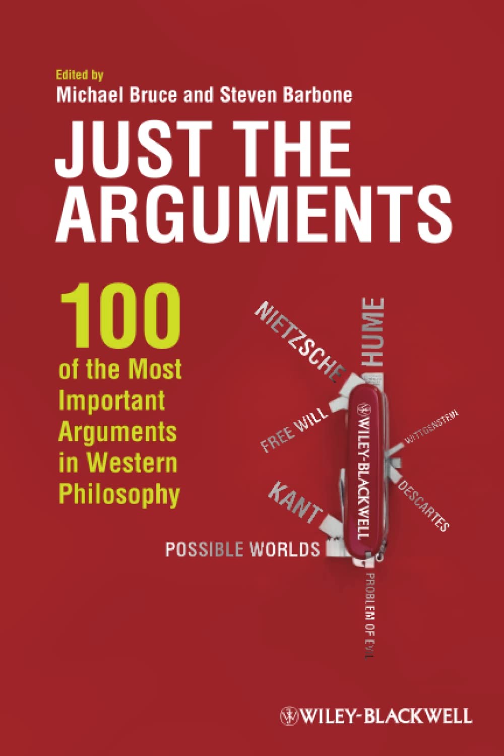 Just the Arguments: 100 of the Most Important Arguments in Western Philosophy