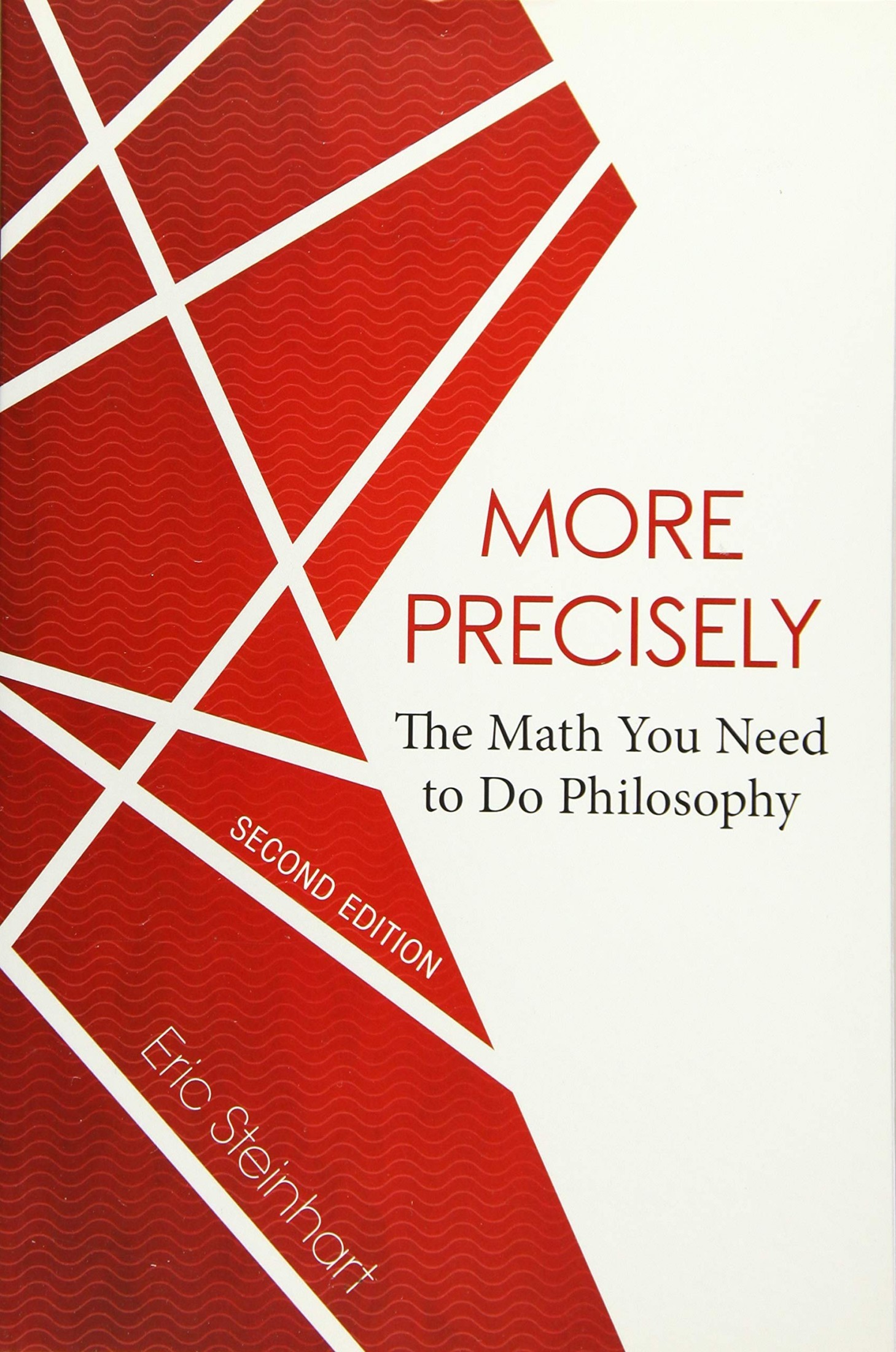 More Precisely: The Math You Need to Do Philosophy - Second Edition