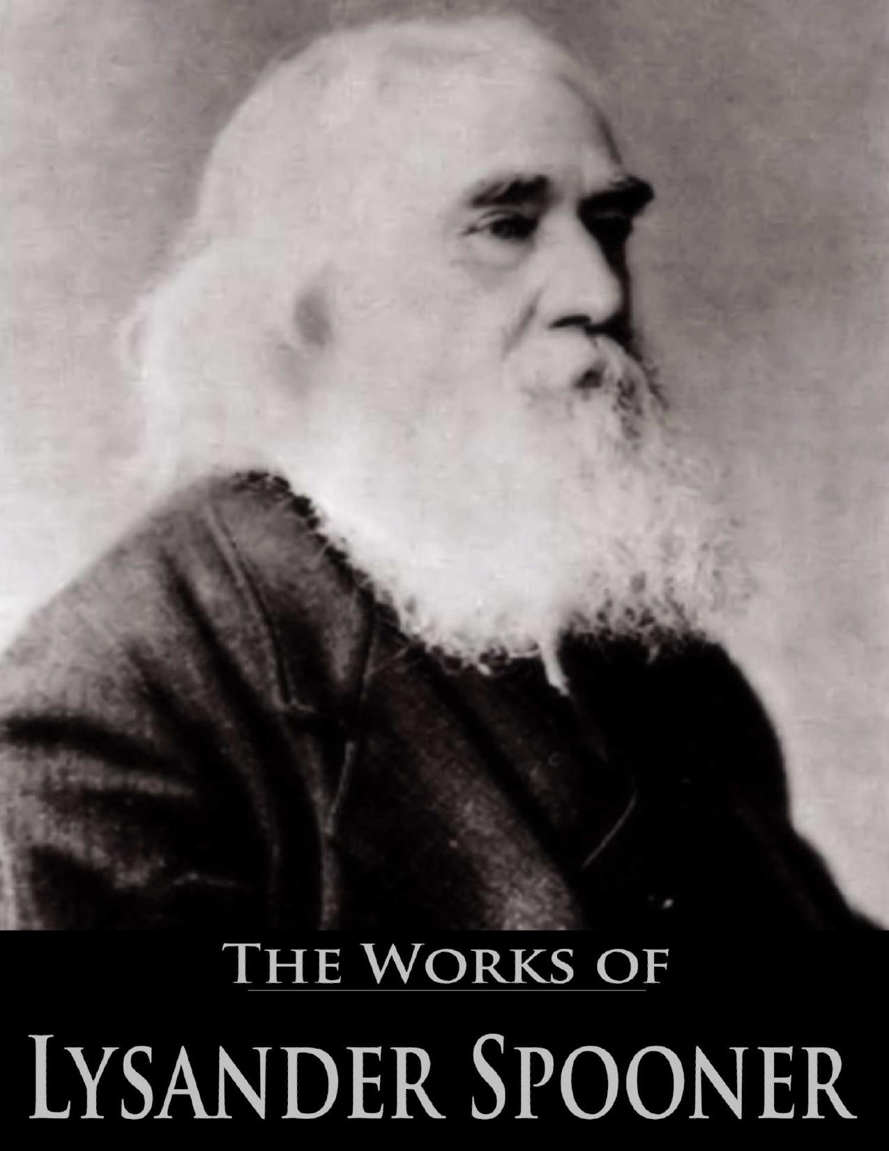 Lysander Spooner: Selected Works of a Libertarian Hero (Annotated)