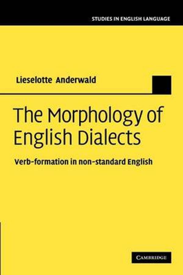 The Morphology of English Dialects: Verb-Formation in Non-Standard English